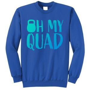 Funny Workout Quadriceps Muscles Kettlebell I Oh My Quad Gift Sweatshirt