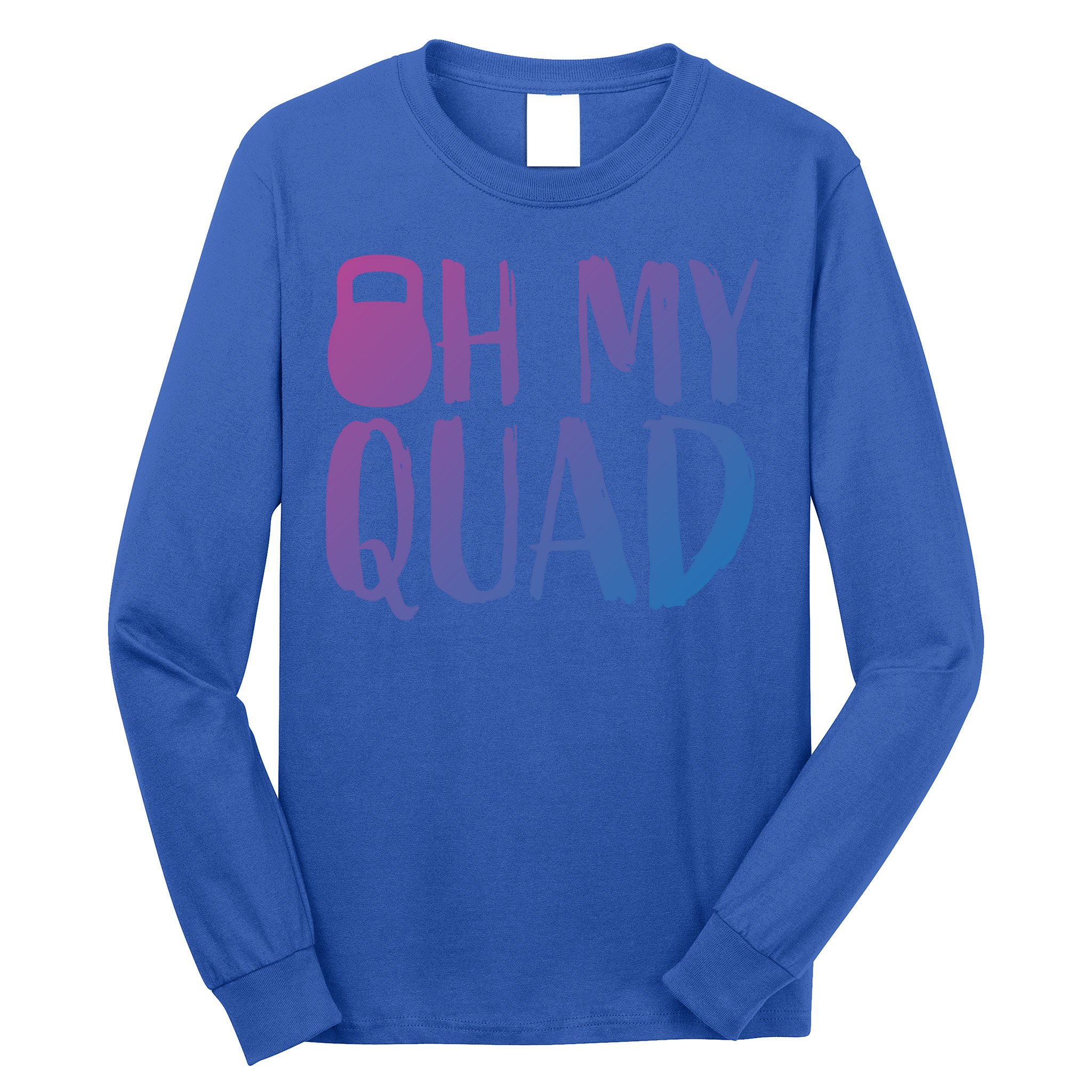 Funny Workout Quadriceps Muscles Kettlebell I Oh My Quad Gift Long Sleeve Shirt