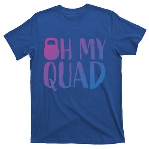 Funny Workout Quadriceps Muscles Kettlebell I Oh My Quad Gift T-Shirt