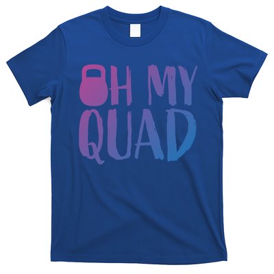 Funny Workout Quadriceps Muscles Kettlebell I Oh My Quad Gift T-Shirt