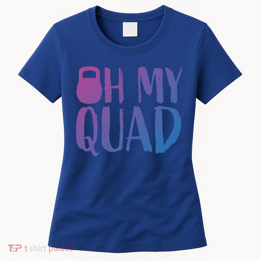 Funny Workout Quadriceps Muscles Kettlebell I Oh My Quad Gift Womens T-Shirt