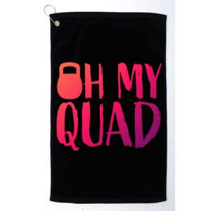 Funny Workout Quadriceps Muscles Kettlebell I Oh My Quad Gift Platinum Collection Golf Towel