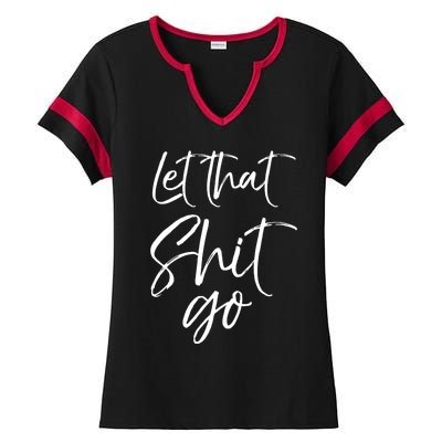 Funny Workout Quote Mindfulness Saying Gift Let That Shit Go Gift Ladies Halftime Notch Neck Tee