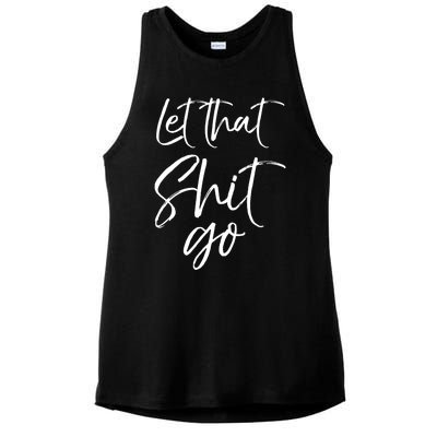 Funny Workout Quote Mindfulness Saying Gift Let That Shit Go Gift Ladies PosiCharge Tri-Blend Wicking Tank