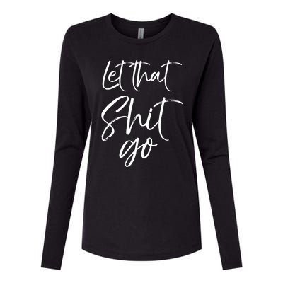 Funny Workout Quote Mindfulness Saying Gift Let That Shit Go Gift Womens Cotton Relaxed Long Sleeve T-Shirt