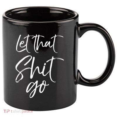 Funny Workout Quote Mindfulness Saying Gift Let That Shit Go Gift 11oz C Handle Ceramic Mug