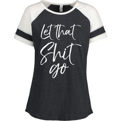 Funny Workout Quote Mindfulness Saying Gift Let That Shit Go Gift Enza Ladies Jersey Colorblock Tee