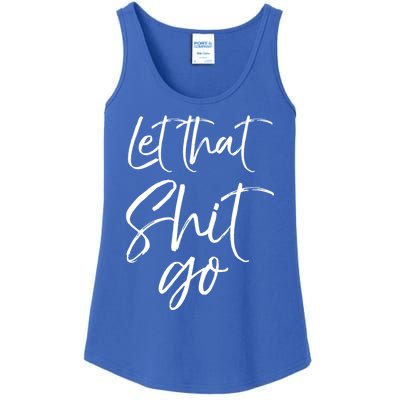 Funny Workout Quote Mindfulness Saying Gift Let That Shit Go Gift Ladies Essential Tank