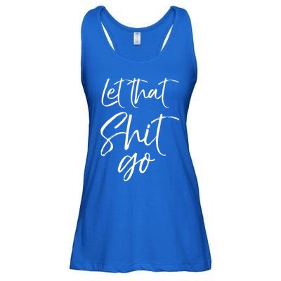 Funny Workout Quote Mindfulness Saying Gift Let That Shit Go Gift Ladies Essential Flowy Tank