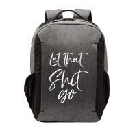 Funny Workout Quote Mindfulness Saying Gift Let That Shit Go Gift Vector Backpack