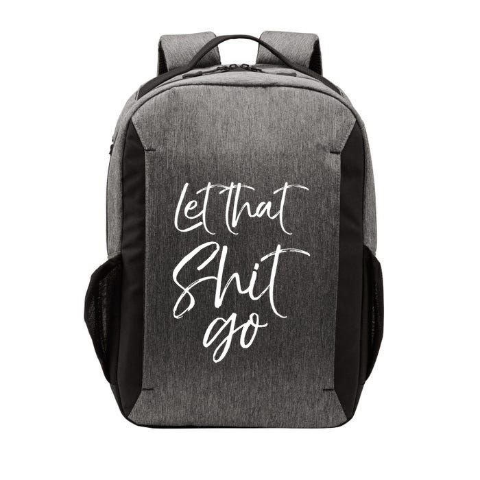 Funny Workout Quote Mindfulness Saying Gift Let That Shit Go Gift Vector Backpack