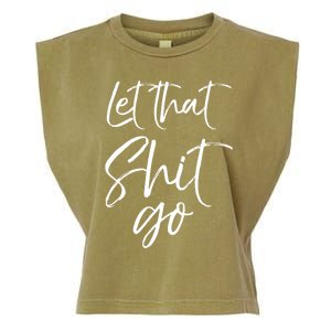 Funny Workout Quote Mindfulness Saying Gift Let That Shit Go Gift Garment-Dyed Women's Muscle Tee