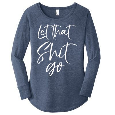 Funny Workout Quote Mindfulness Saying Gift Let That Shit Go Gift Women's Perfect Tri Tunic Long Sleeve Shirt