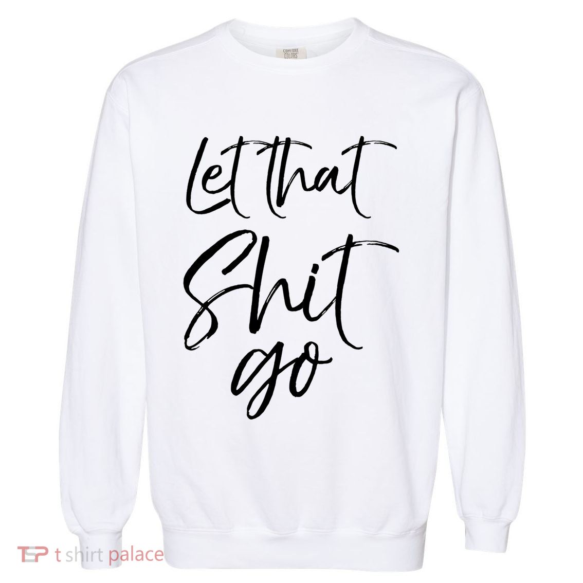Funny Workout Quote Mindfulness Saying Gift Let That Shit Go Gift Garment-Dyed Sweatshirt