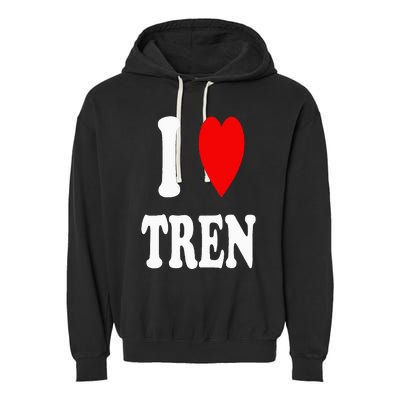 Funny Workout Quote I Love Tren I Heart Tren Bodybuilder Garment-Dyed Fleece Hoodie