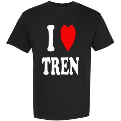 Funny Workout Quote I Love Tren I Heart Tren Bodybuilder Garment-Dyed Heavyweight T-Shirt