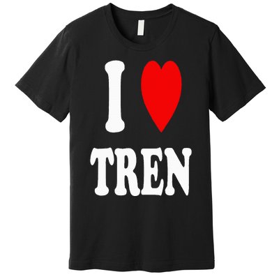 Funny Workout Quote I Love Tren I Heart Tren Bodybuilder Premium T-Shirt