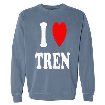 Funny Workout Quote I Love Tren I Heart Tren Bodybuilder Garment-Dyed Sweatshirt