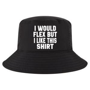 Funny Workout Quote I Would Flex But I Like This Gift Gym Meaningful Gift Cool Comfort Performance Bucket Hat