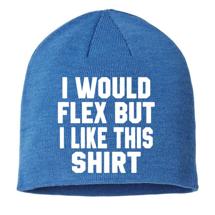 Funny Workout Quote I Would Flex But I Like This Gift Gym Meaningful Gift Sustainable Beanie