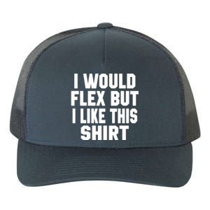 Funny Workout Quote I Would Flex But I Like This Gift Gym Meaningful Gift Yupoong Adult 5-Panel Trucker Hat