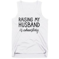 Funny Wife Raising My Husband Is Exhausting Sarcastic Wife Tank Top