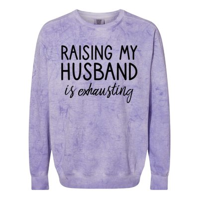 Funny Wife Raising My Husband Is Exhausting Sarcastic Wife Colorblast Crewneck Sweatshirt