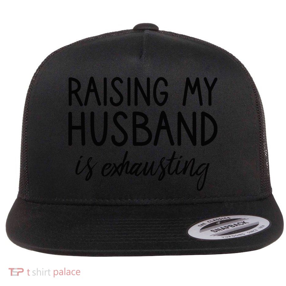 Funny Wife Raising My Husband Is Exhausting Sarcastic Wife Flatbill Hat