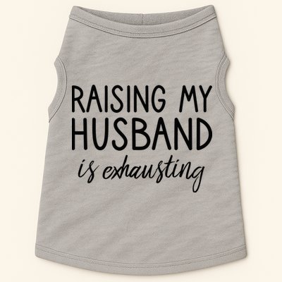 Funny Wife Raising My Husband Is Exhausting Sarcastic Wife Doggie Tank