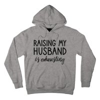 Funny Wife Raising My Husband Is Exhausting Sarcastic Wife Hoodie