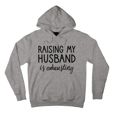 Funny Wife Raising My Husband Is Exhausting Sarcastic Wife Hoodie