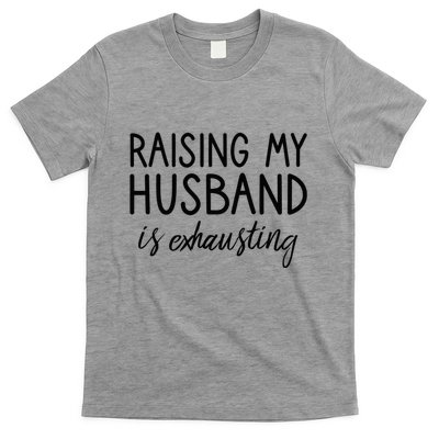 Funny Wife Raising My Husband Is Exhausting Sarcastic Wife T-Shirt