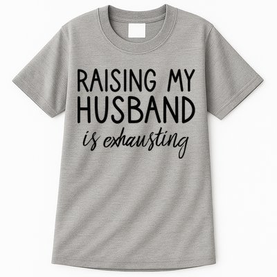 Funny Wife Raising My Husband Is Exhausting Sarcastic Wife Tall T-Shirt