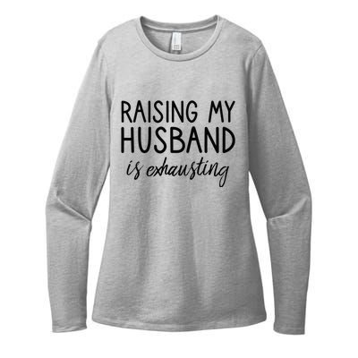 Funny Wife Raising My Husband Is Exhausting Sarcastic Wife Womens CVC Long Sleeve Shirt