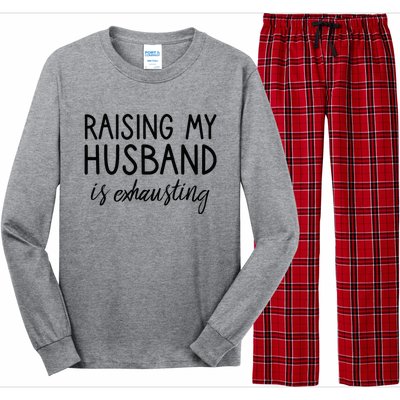 Funny Wife Raising My Husband Is Exhausting Sarcastic Wife Long Sleeve Pajama Set