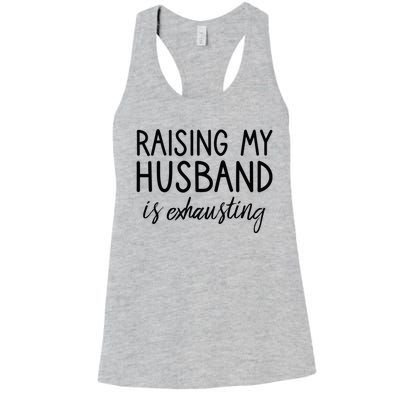 Funny Wife Raising My Husband Is Exhausting Sarcastic Wife Women's Racerback Tank