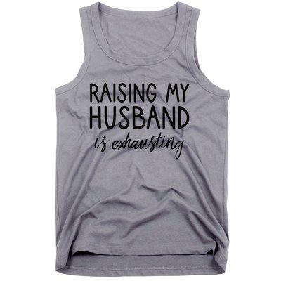 Funny Wife Raising My Husband Is Exhausting Sarcastic Wife Tank Top