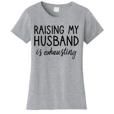 Funny Wife Raising My Husband Is Exhausting Sarcastic Wife Women's T-Shirt