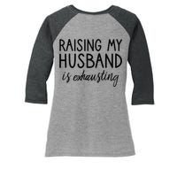 Funny Wife Raising My Husband Is Exhausting Sarcastic Wife Women's Tri-Blend 3/4-Sleeve Raglan Shirt