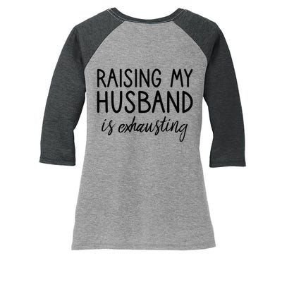 Funny Wife Raising My Husband Is Exhausting Sarcastic Wife Women's Tri-Blend 3/4-Sleeve Raglan Shirt