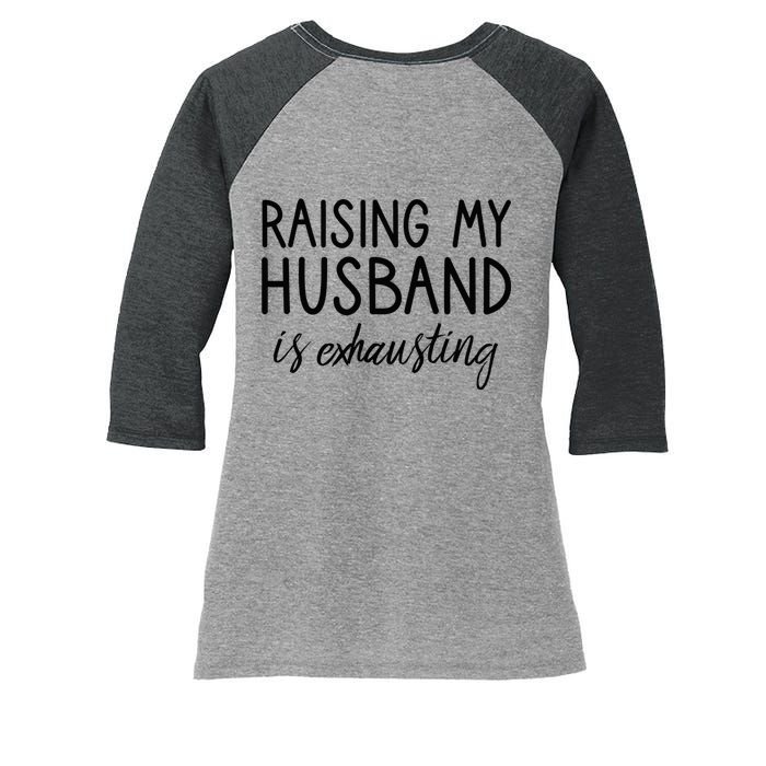 Funny Wife Raising My Husband Is Exhausting Sarcastic Wife Women's Tri-Blend 3/4-Sleeve Raglan Shirt