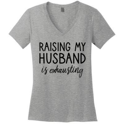 Funny Wife Raising My Husband Is Exhausting Sarcastic Wife Women's V-Neck T-Shirt