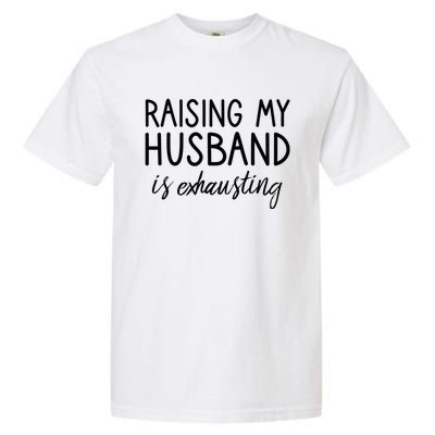 Funny Wife Raising My Husband Is Exhausting Sarcastic Wife Garment-Dyed Heavyweight T-Shirt