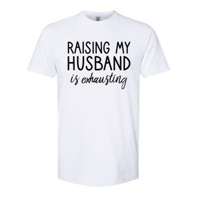 Funny Wife Raising My Husband Is Exhausting Sarcastic Wife Softstyle CVC T-Shirt