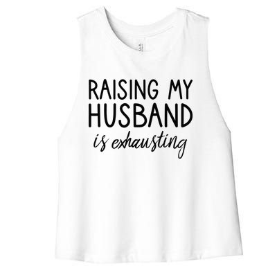 Funny Wife Raising My Husband Is Exhausting Sarcastic Wife Women's Racerback Cropped Tank