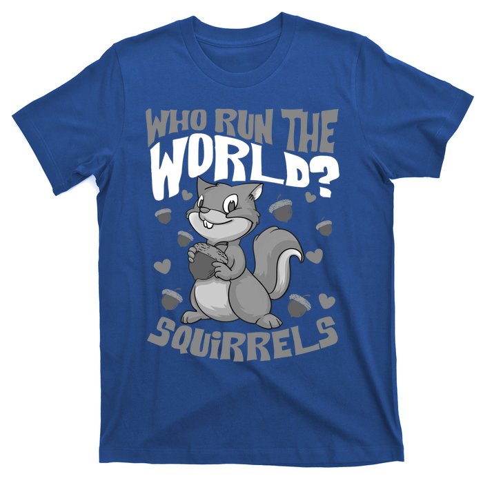 Funny Who Run The World? Squirrel Gift For Chipmunks Lovers Gift T-Shirt