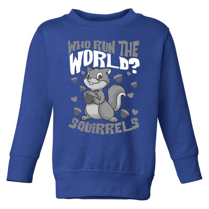 Funny Who Run The World? Squirrel Gift For Chipmunks Lovers Gift Toddler Sweatshirt