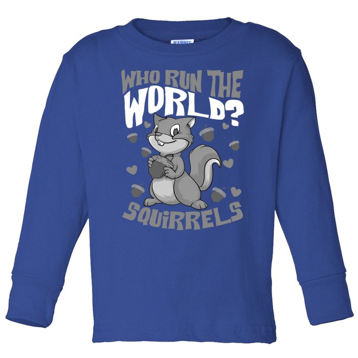 Funny Who Run The World? Squirrel Gift For Chipmunks Lovers Gift Toddler Long Sleeve Shirt