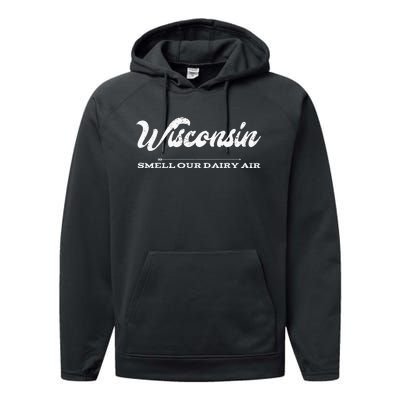 Funny Wisconsin Smell Our Dairy Air Gift Performance Fleece Hoodie