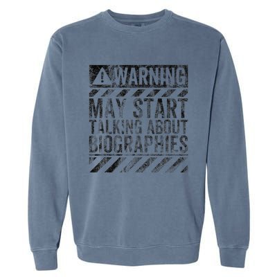 Funny Warning Sign May Start Talking About Biographies Garment-Dyed Sweatshirt